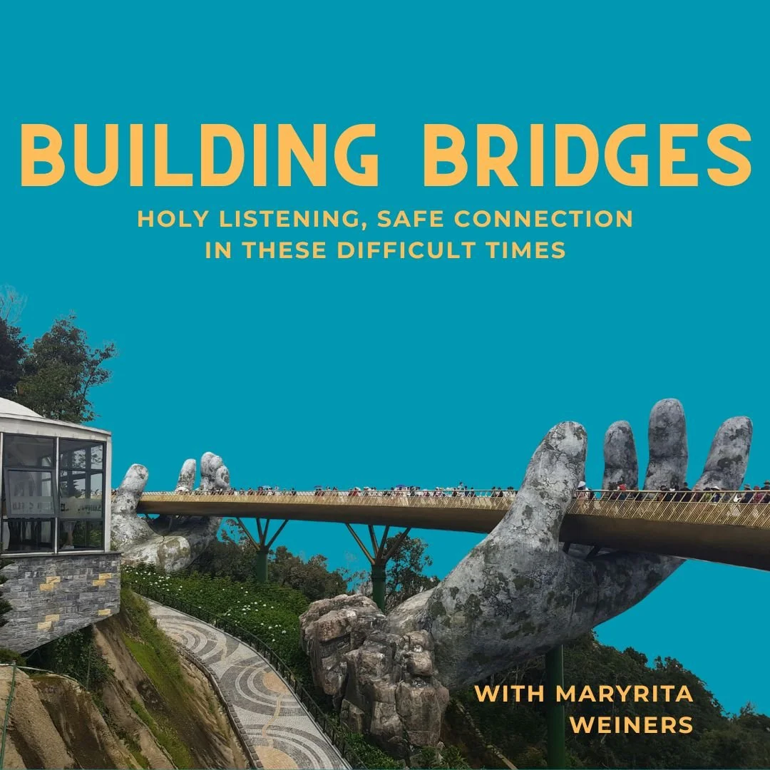 BUILDING BRIDGES: Holy Listening, Safe Connecting in Difficult Times
