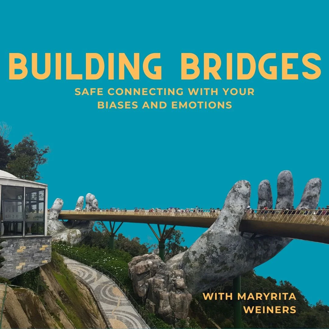 BUILDING BRIDGES: Safe Connecting with Your Biases and Emotions