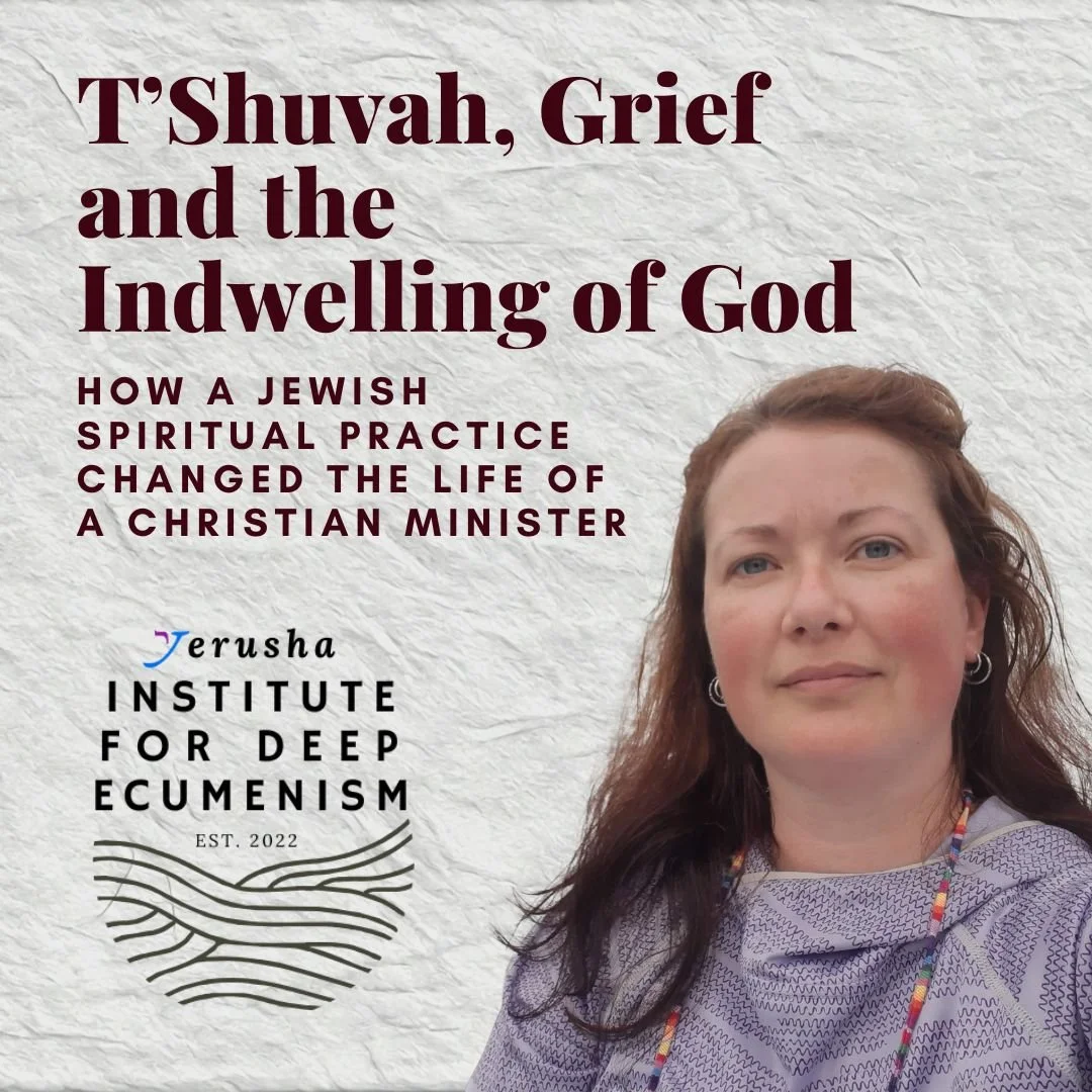 T'SHUVAH, GRIEF AND THE INDWELLING OF GOD: How a Jewish Spiritual Practice Changed the Life of a Christian Minister