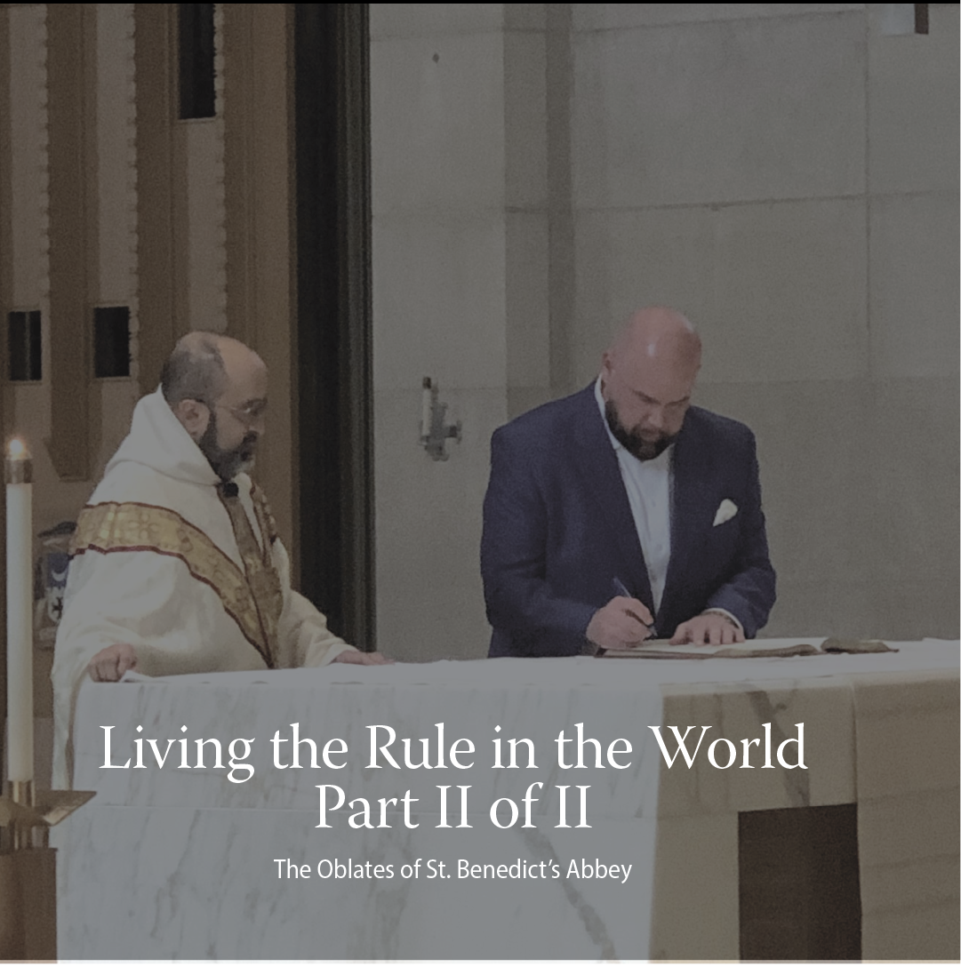 Living the Rule in the World: The Oblates of St. Benedict’s Abbey Part II of II