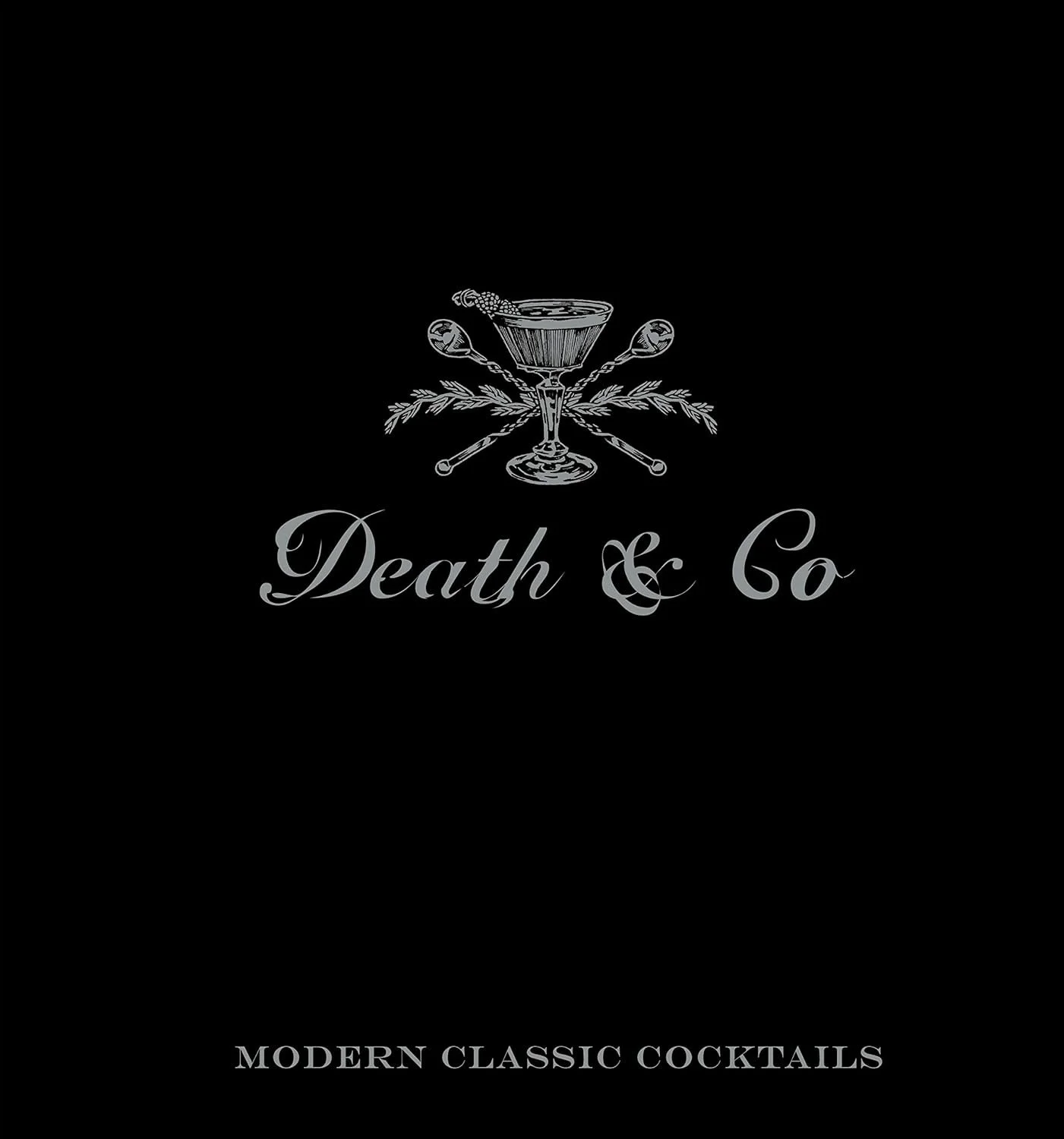 Death &amp; Co: Modern Classic Cocktails, with More than 500 Recipes