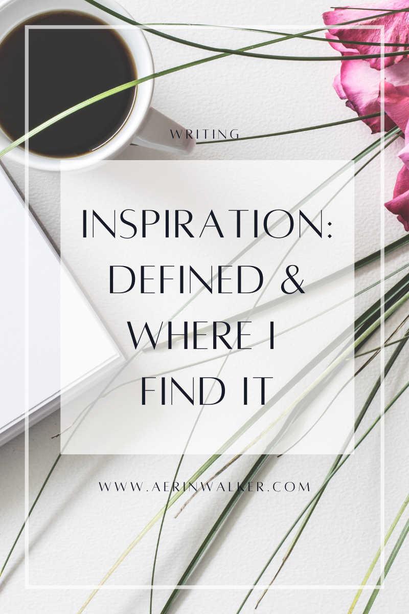 Inspiration: Defined &amp; Where I Find It