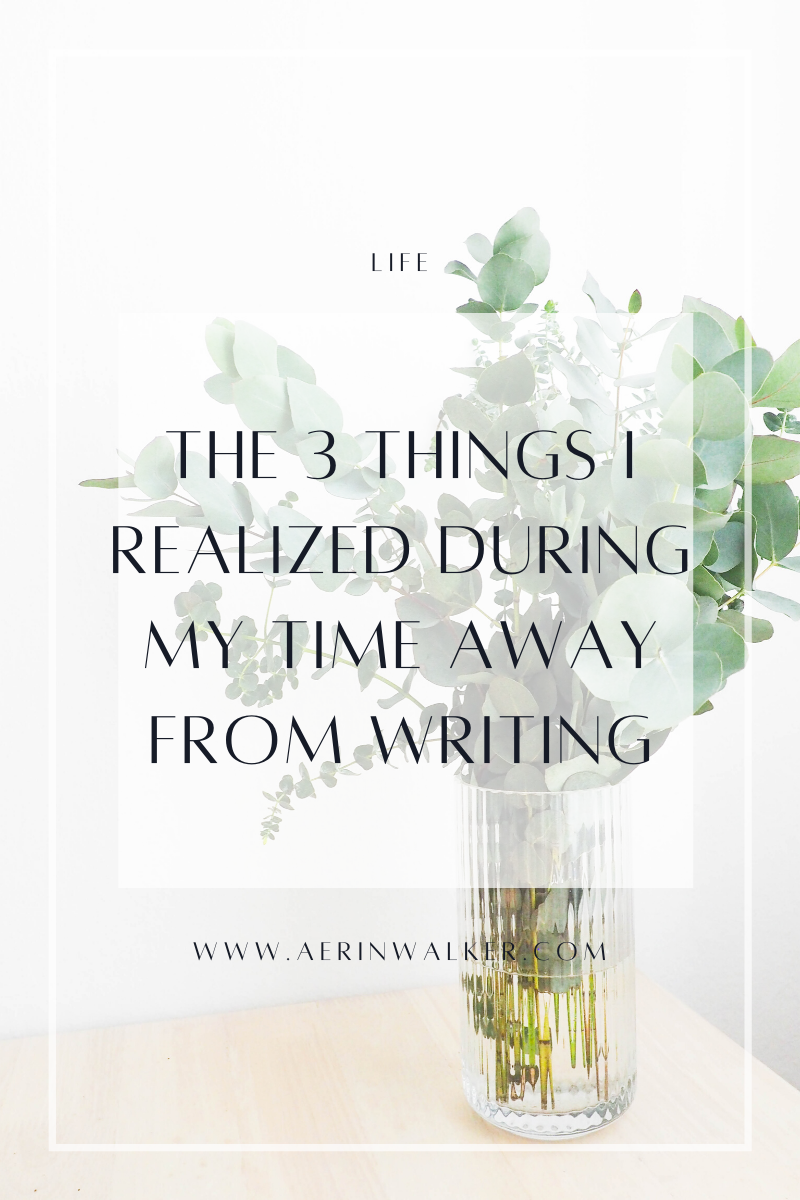 The 3 Things I Realized During My Time Away From Writing
