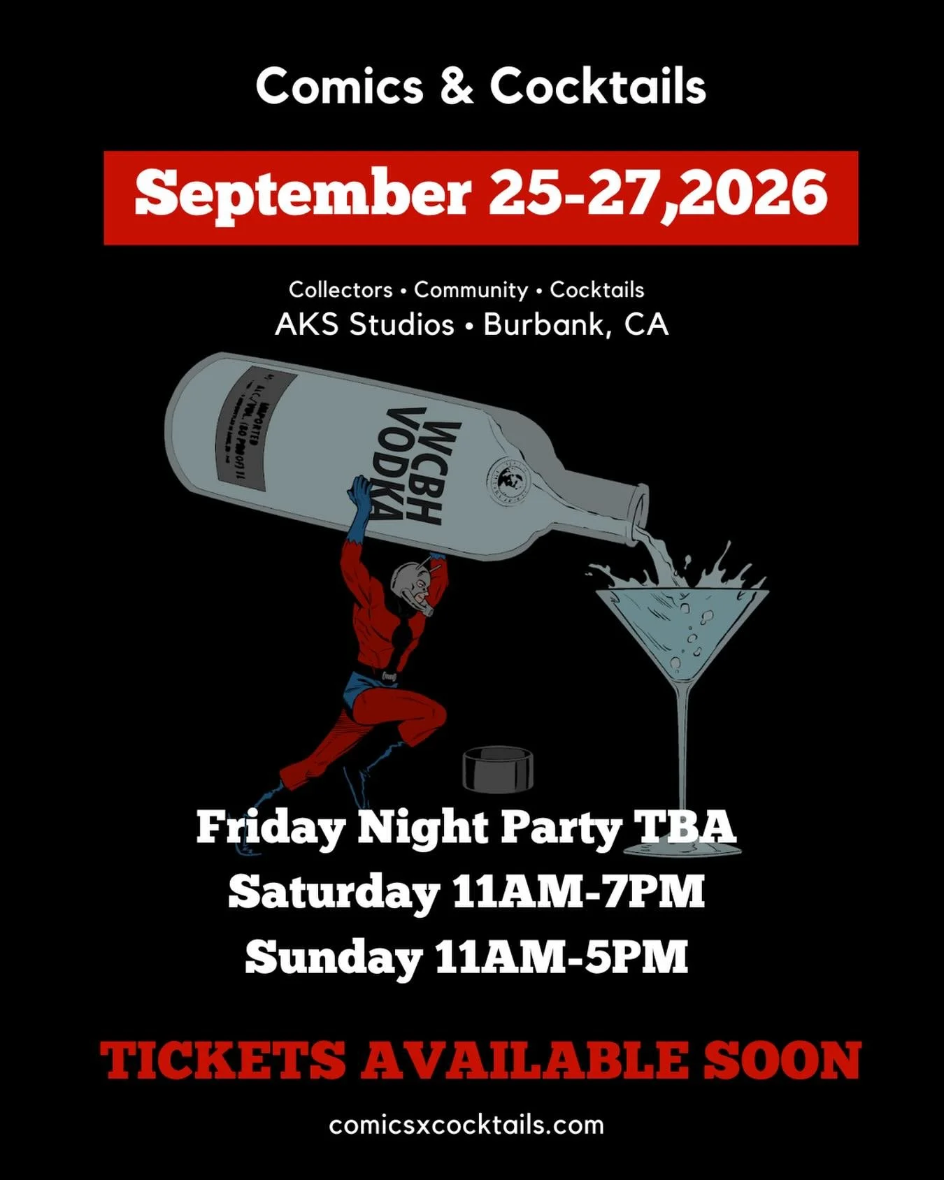 COMICS AND COCKTAILS WEEKEND

September 25&ndash;27, 2026

Three days. One community. Endless nostalgia.

Friday, September 25
Exclusive Kickoff Party
📍 Location TBA

Saturday, September 26
11 AM &ndash; 7 PM
📍 AKS Studios, Burbank

Sunday, Septemb