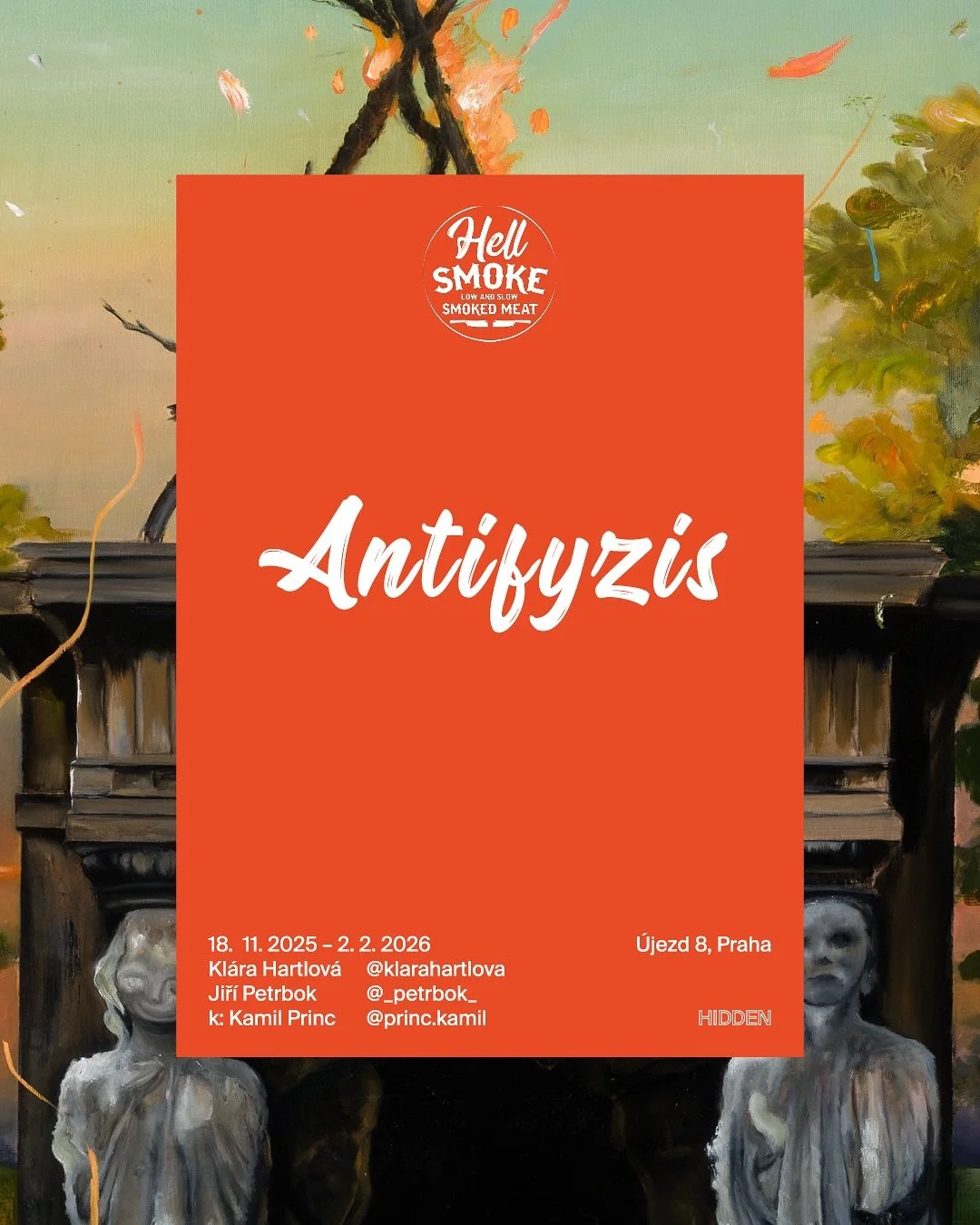 EXHIBITION DROP: ANTIPHYZIS

📍 @hellsmokebbq 
🗓 Opening: 18 November 2025, 18:00
🖼 On view until: 2 February 2026
🎨 Curated by: @princ.kamil 

The third exhibition at Hell Smoke BBQ presents a collaborative project by @klarahartlova and Jiř&iacut