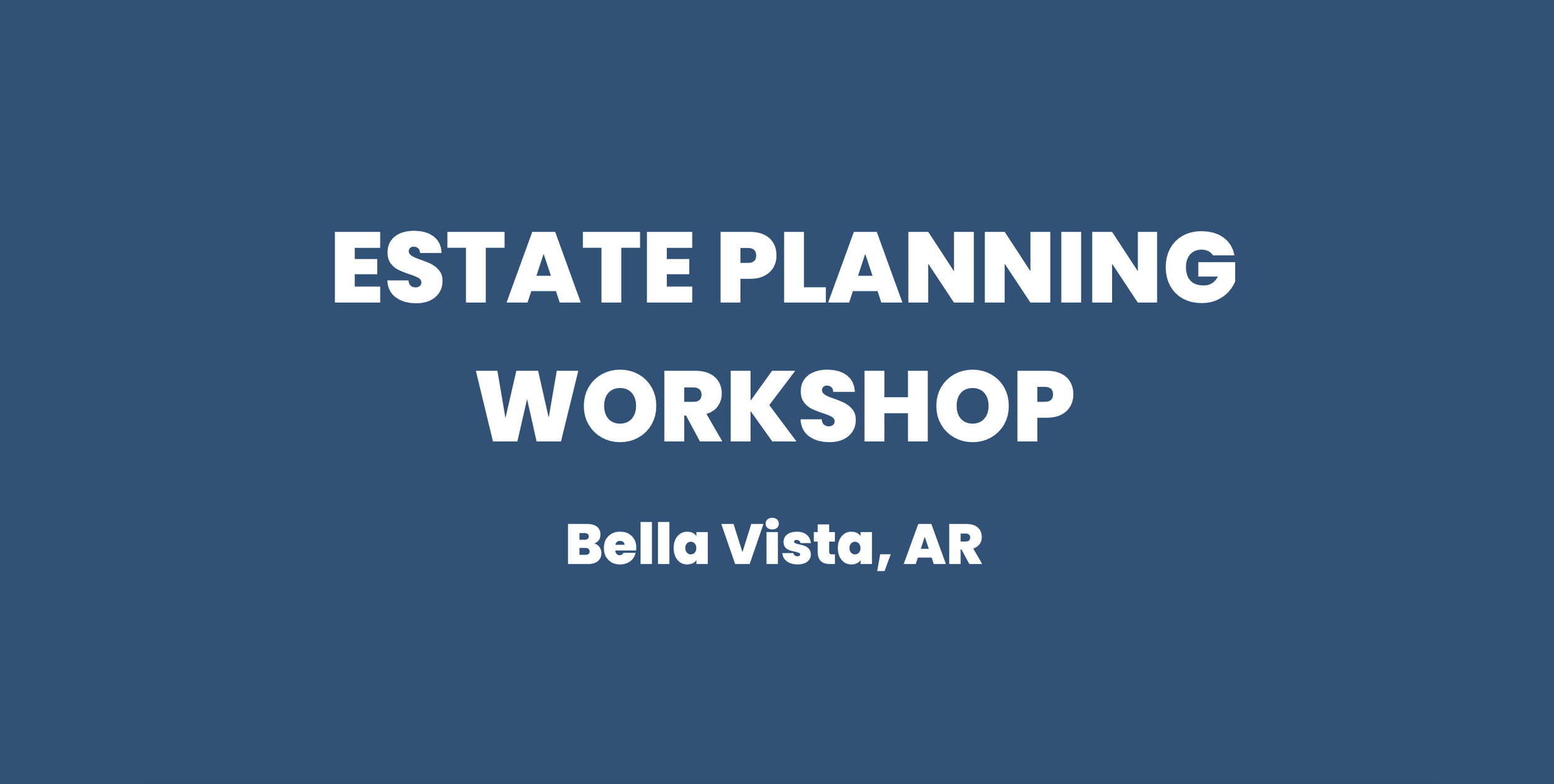 Estate Planning Workshop - Bella Vista