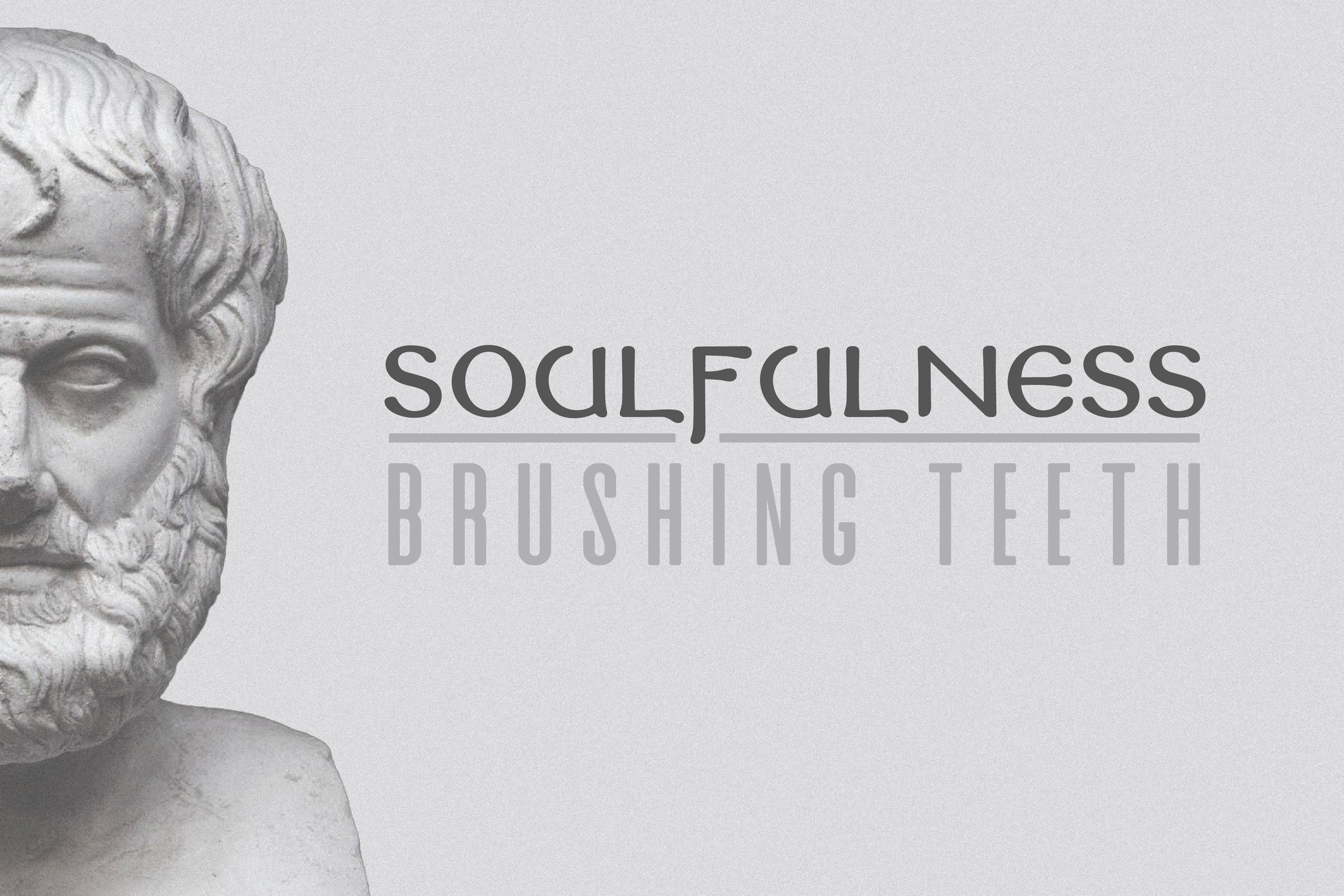 &nbsp;Brushing&nbsp; Teeth: Soulfullness