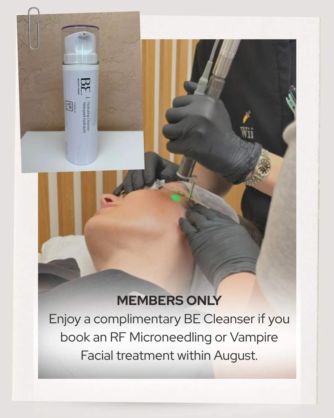 ✨ August Members-Only Perk ✨

Glowing skin starts with the right routine! This month, members receive a FREE BE Cleanser when you book an RF Microneedling or Vampire Facial treatment.

🧴 Nourish your skin from the outside in &mdash; our treat!

📅 L