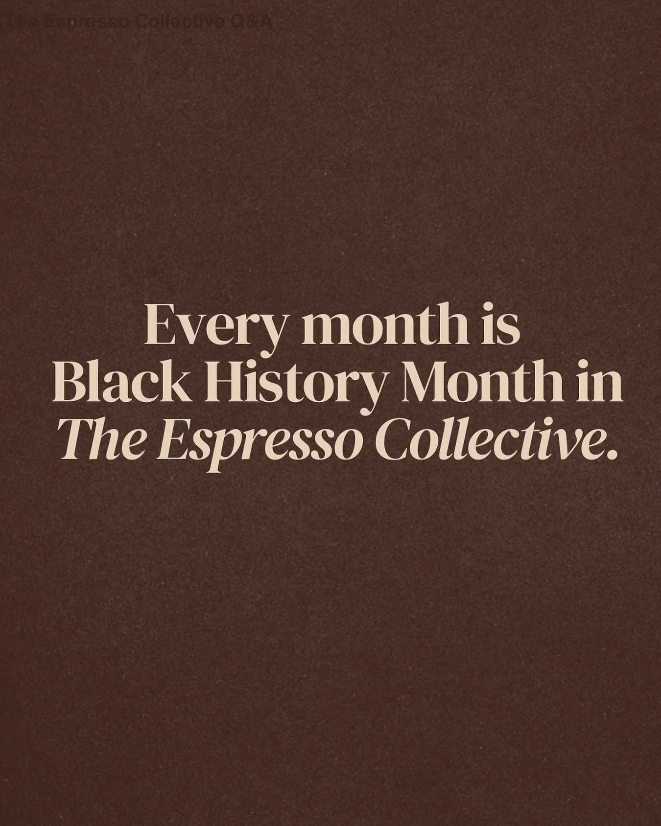 Every month is Black History Month in The Espresso Collective.

Because our creativity, brilliance and stories are very much here &mdash; all year round.

This community was built so Black women and women of the Global Majority could gather, reflect 