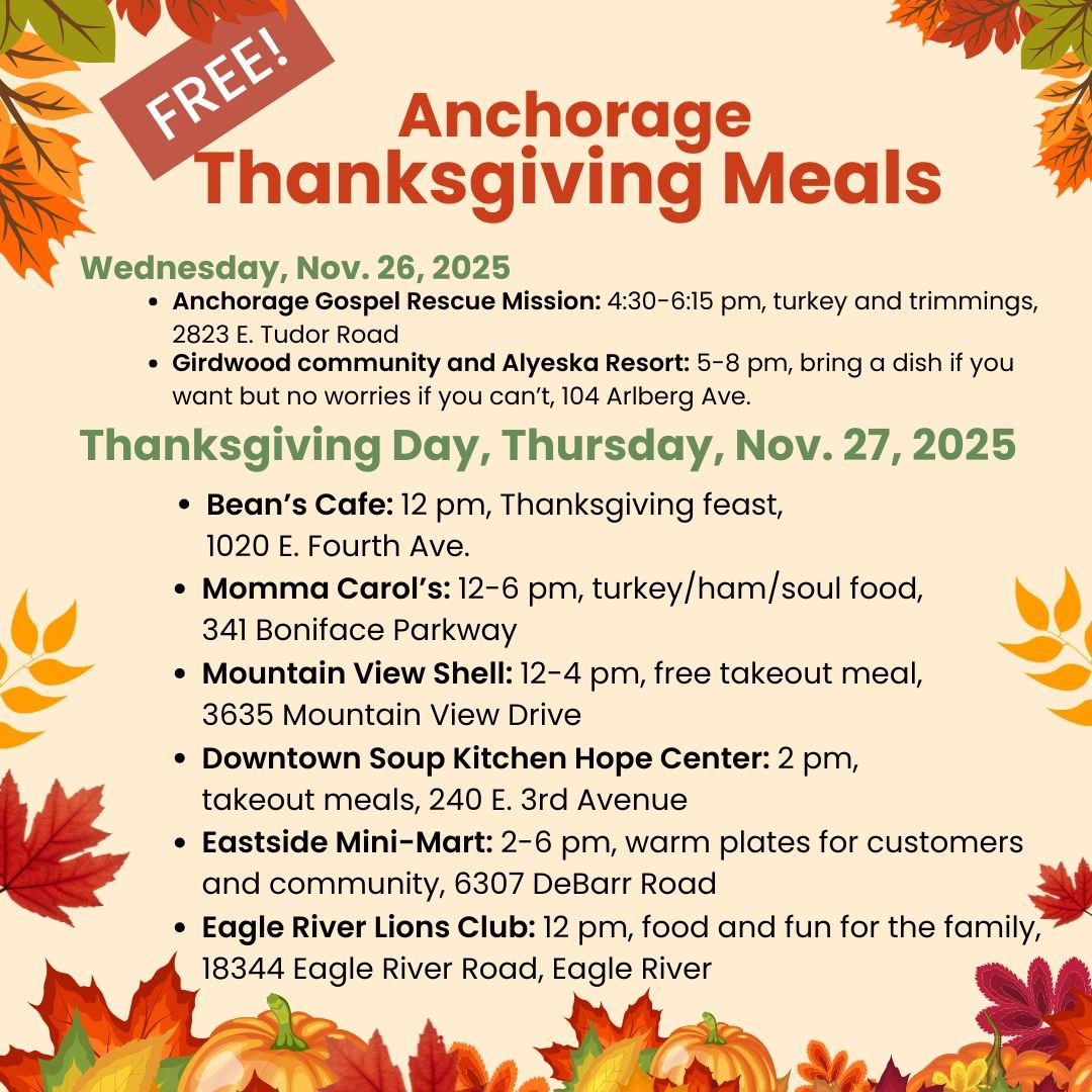 Big gratitude to Anchorage businesses and community organizations for hosting Thanksgiving meals! Lots of options for good eats. Thanks to all who are stepping up to make sure everyone gets a good meal.

Wednesday meals:
* Anchorage Gospel Rescue Mis