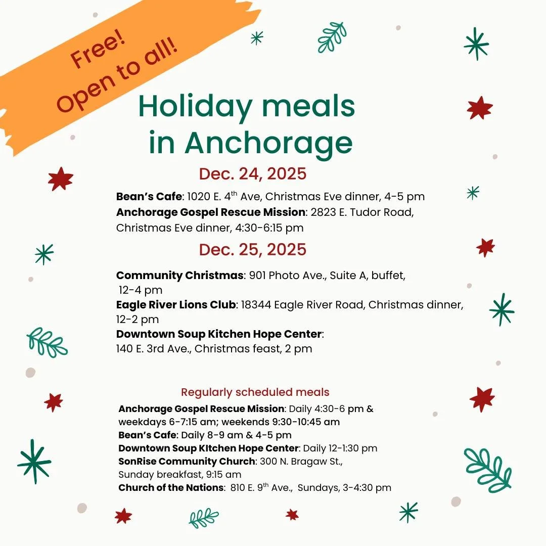 🍽Holiday meals! Anchorage community organizations are hosting meals on Christmas Eve and Christmas Day for all who want to take part. Dec. 24, 2025: Bean&rsquo;s Cafe: 1020 E. 4th Ave, Christmas Eve dinner, 4-5 pm Anchorage Gospel Rescue Mission: 28