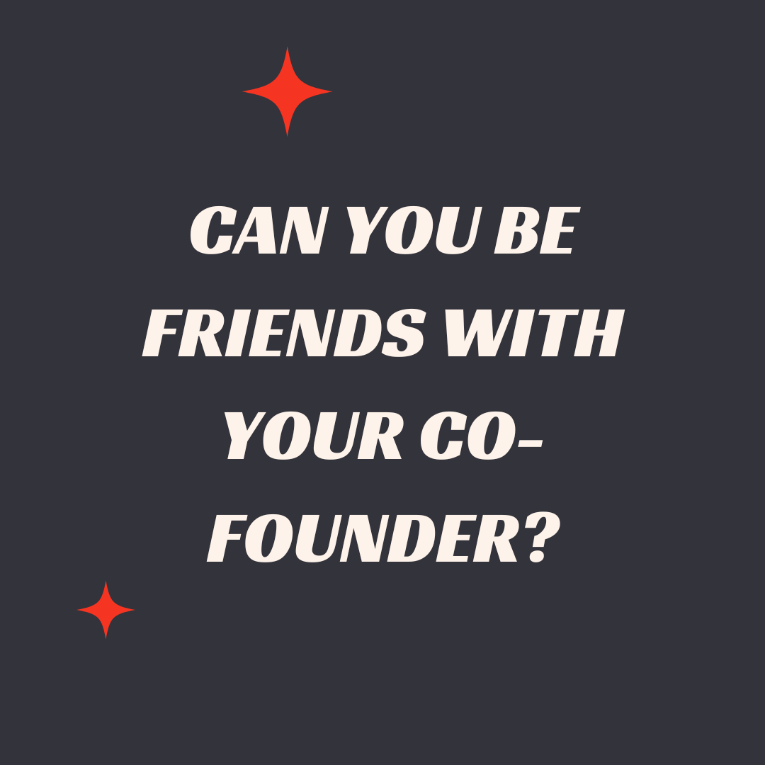 Text in white font on a dark background, saying 'Can you be friends with your co-founder?' with red star-like shapes in the top left and bottom left corners.