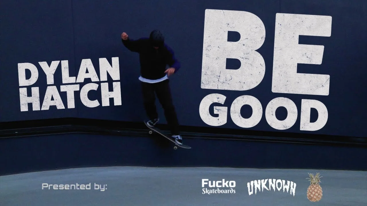 Dylan Hatch’s ‘Be Good’ Part