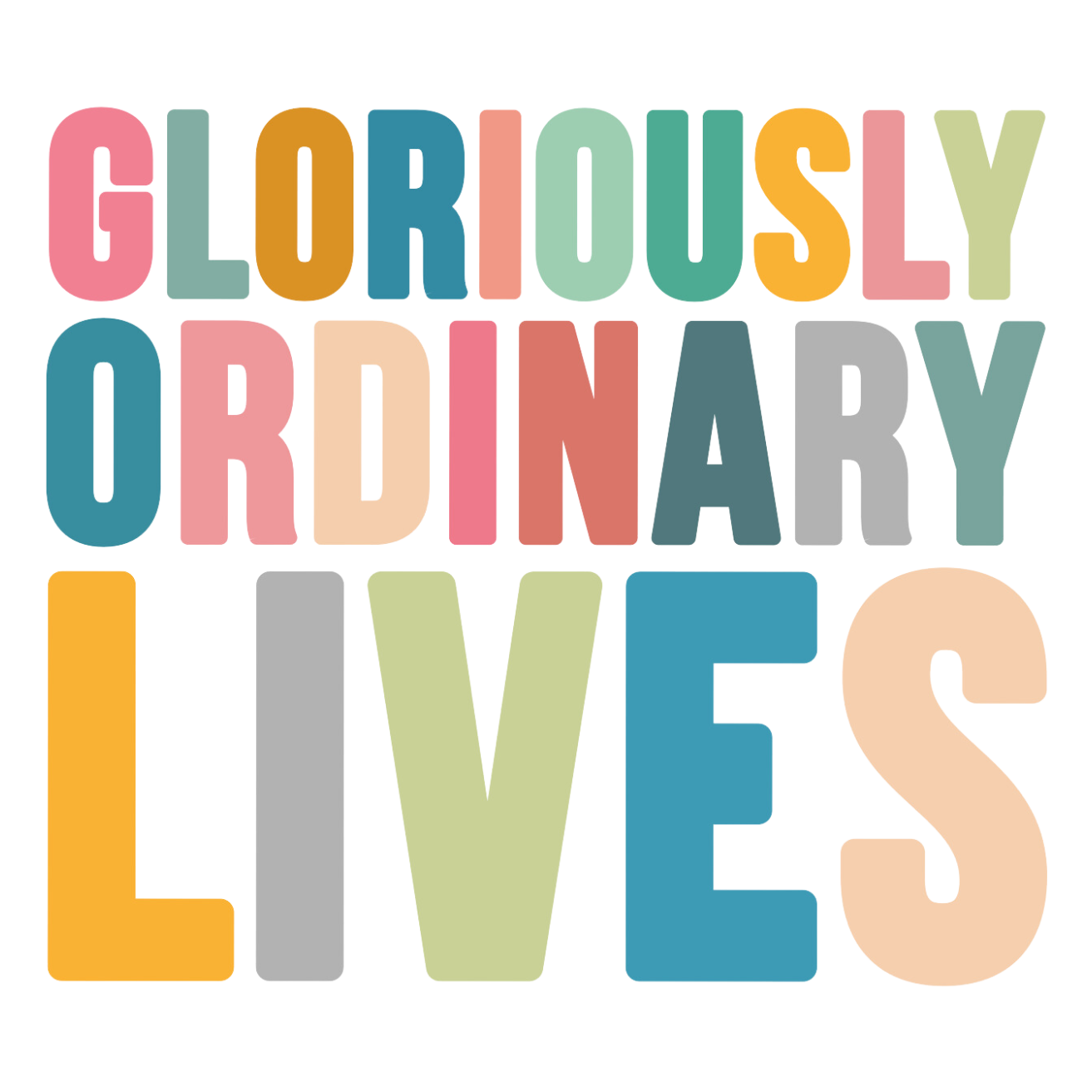 Gloriously Ordinary Lives
