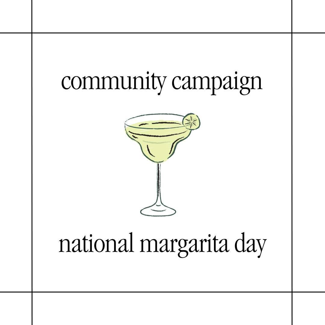 Celebrate National Margarita Day with us in our newest Community Campaign! 🍹

On Thursday, February 22nd, post to your Instagram grid sharing your favorite spot to grab a margarita! Feel free to share your favorite kind, highlight the spot(s) you lo