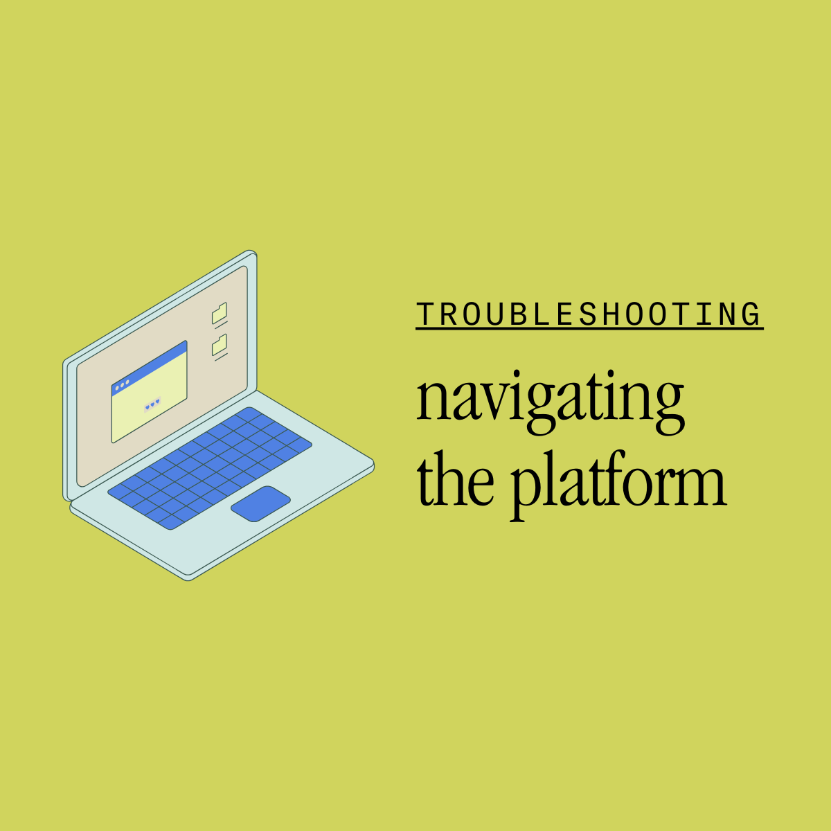 troubleshooting navigating the platform
