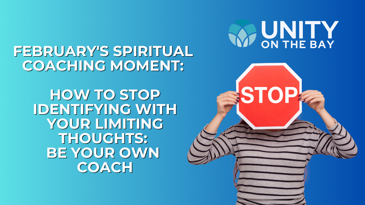 February's Spiritual Coaching Moment: How to Stop Identifying With Your Limiting Thoughts – Be Your Own Coach
