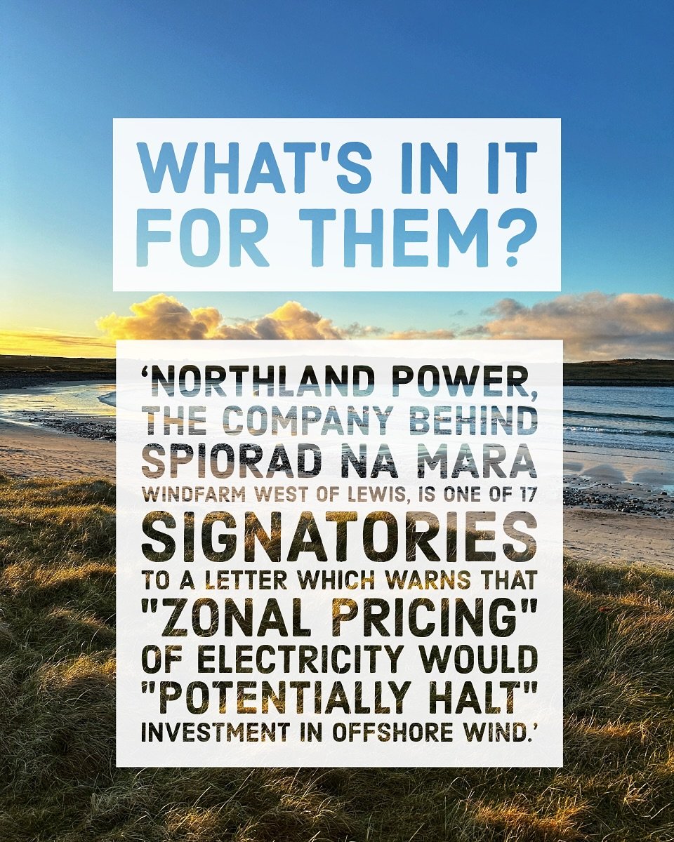 In case you thought that allowing multinational companies to build their lucrative projects on our doorstep might mean cheaper energy bills&hellip;

Northland (the company responsible for the proposed N4 windfarm, nearshore to the West of Lewis) have