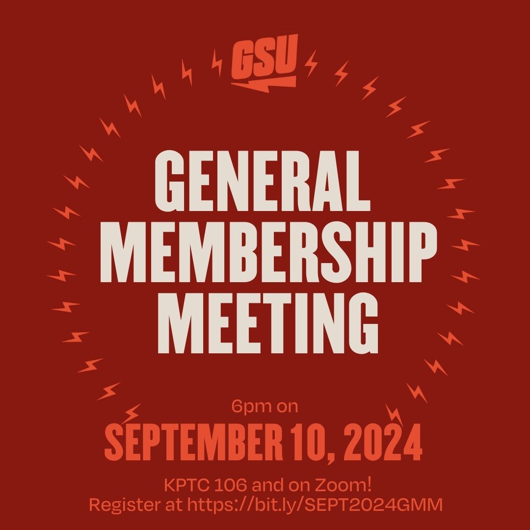Come join us for our monthly General Membership Meeting next Tuesday (9/10)! We will be dropping the petition to universalize benefits, voting on the annual budget, and more! Food will be provided :)