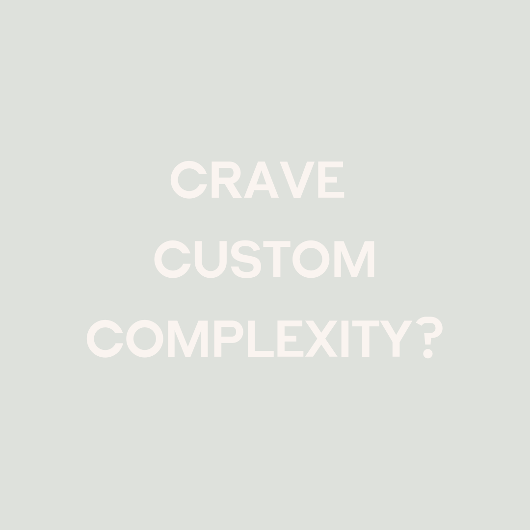A light gray background with the question "CRAVE CUSTOM COMPLEXITY?" in large, white, bold letters centered on the image.
