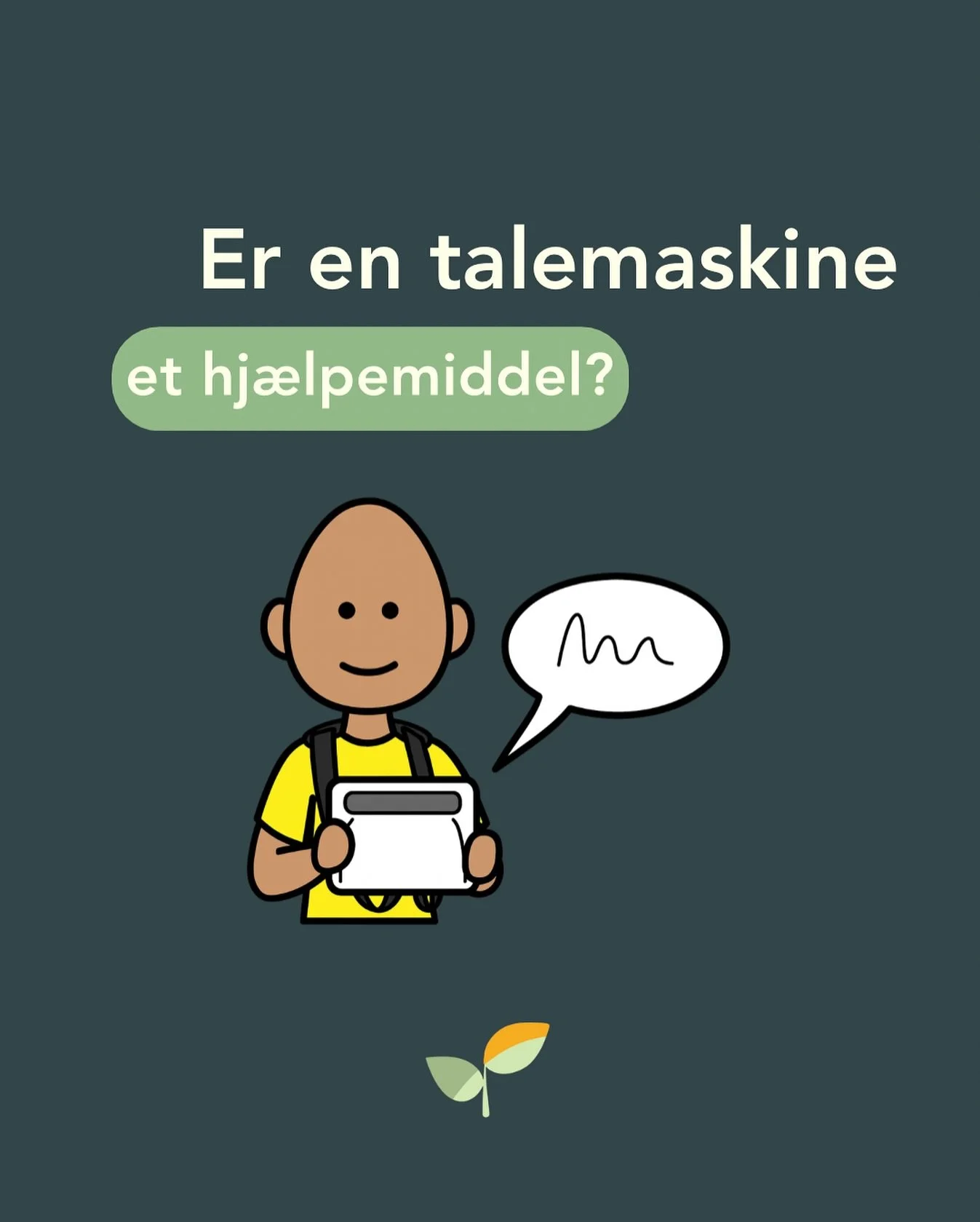 Ja &ndash; p&aring; samme m&aring;de som en k&oslash;restol hj&aelig;lper, n&aring;r benene ikke b&aelig;rer, hj&aelig;lper en talemaskine, n&aring;r ordene ikke kommer ud.

Alligevel oplever vi, at mennesker med behov for ASK (alternativ og supplere