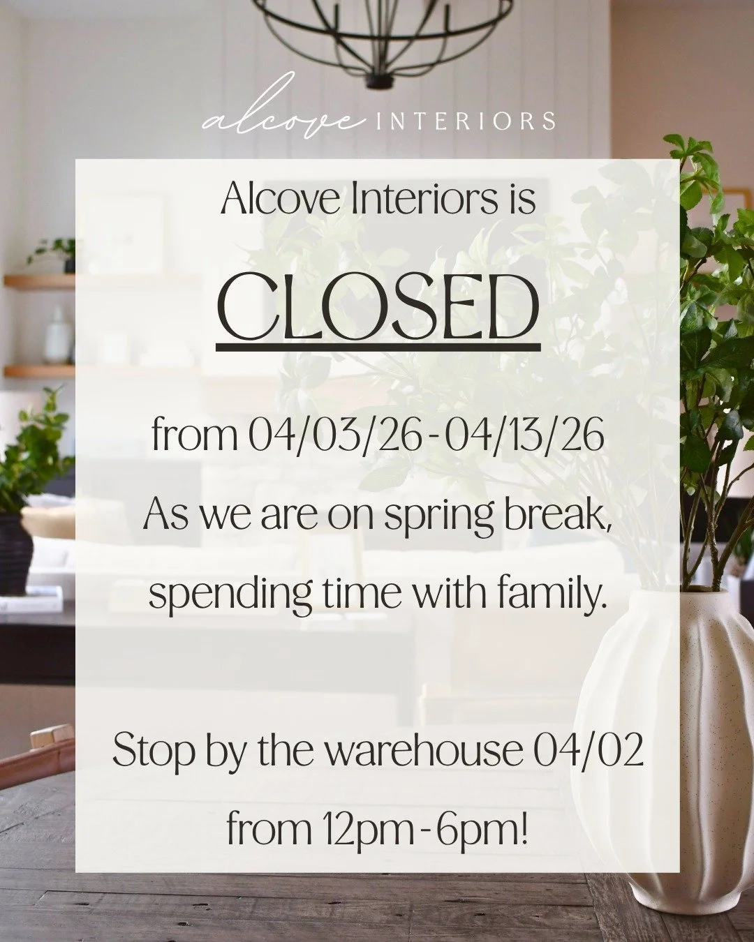 Alcove Interiors will be closed April 3rd through April 13th, as we will be on spring break. With that said please stop into the warehouse to shop April 2nd from 12pm-6pm before we are closed!