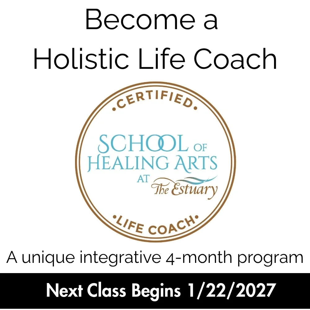 Text that reads "Become a Holistic Life Coach" at the top, a circular logo in the center with "Certified" at the top of the circle, and "School of Healing Arts at The Estuary" inside, and "Life Coach" at the bottom of the circle. Below the logo, text reads "A unique integrative 4-month program".