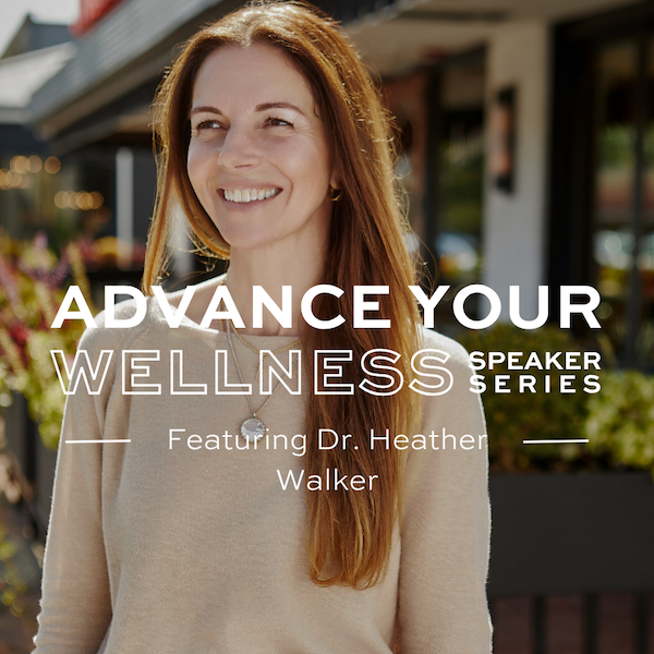 Advance Your Wellness Speaker Series: Dr. Heather Walker on Prenatal, Postnatal & Infant Care | $25