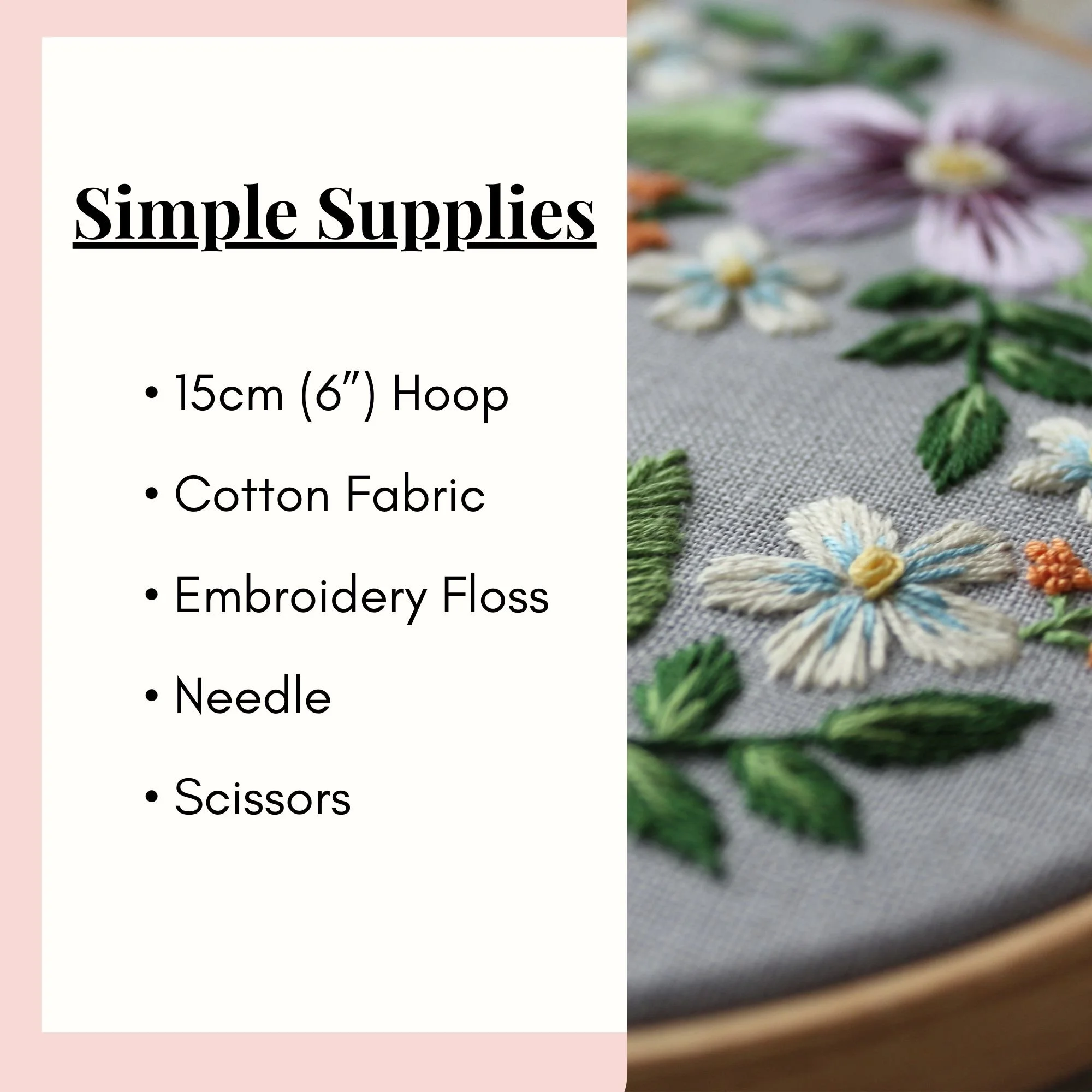 Floral embroidery hoop with list of basic embroidery supplies needed including hoop, cotton fabric, floss, needle and scissors.