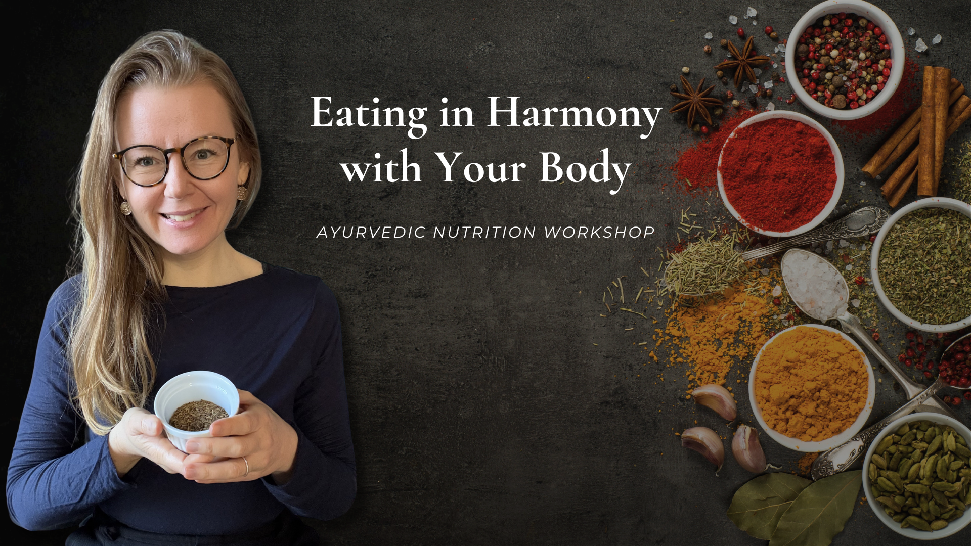 Eating in Harmony with Your Body. Ayurvedic Nutrition Workshop w/ Merle