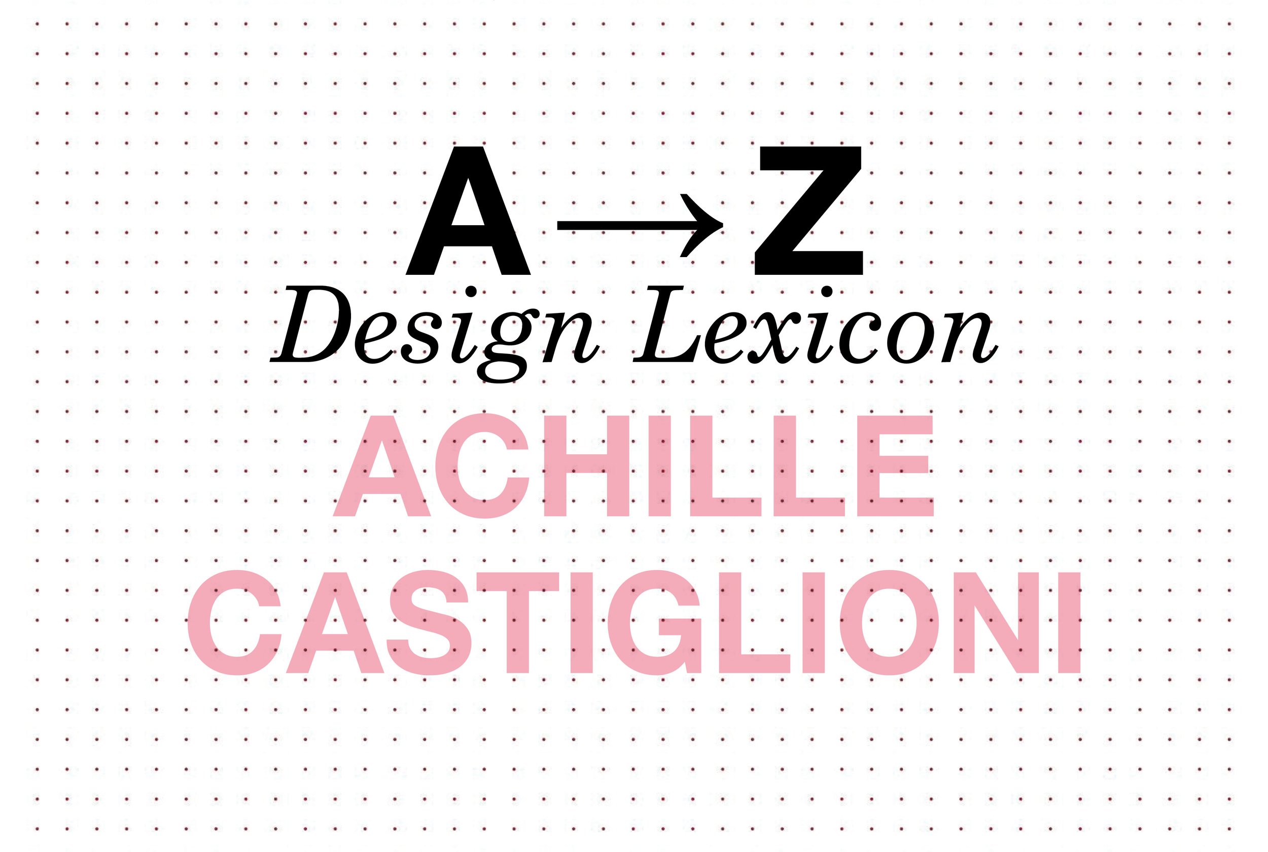 A-Z Design Lexicon: Achille Castiglioni