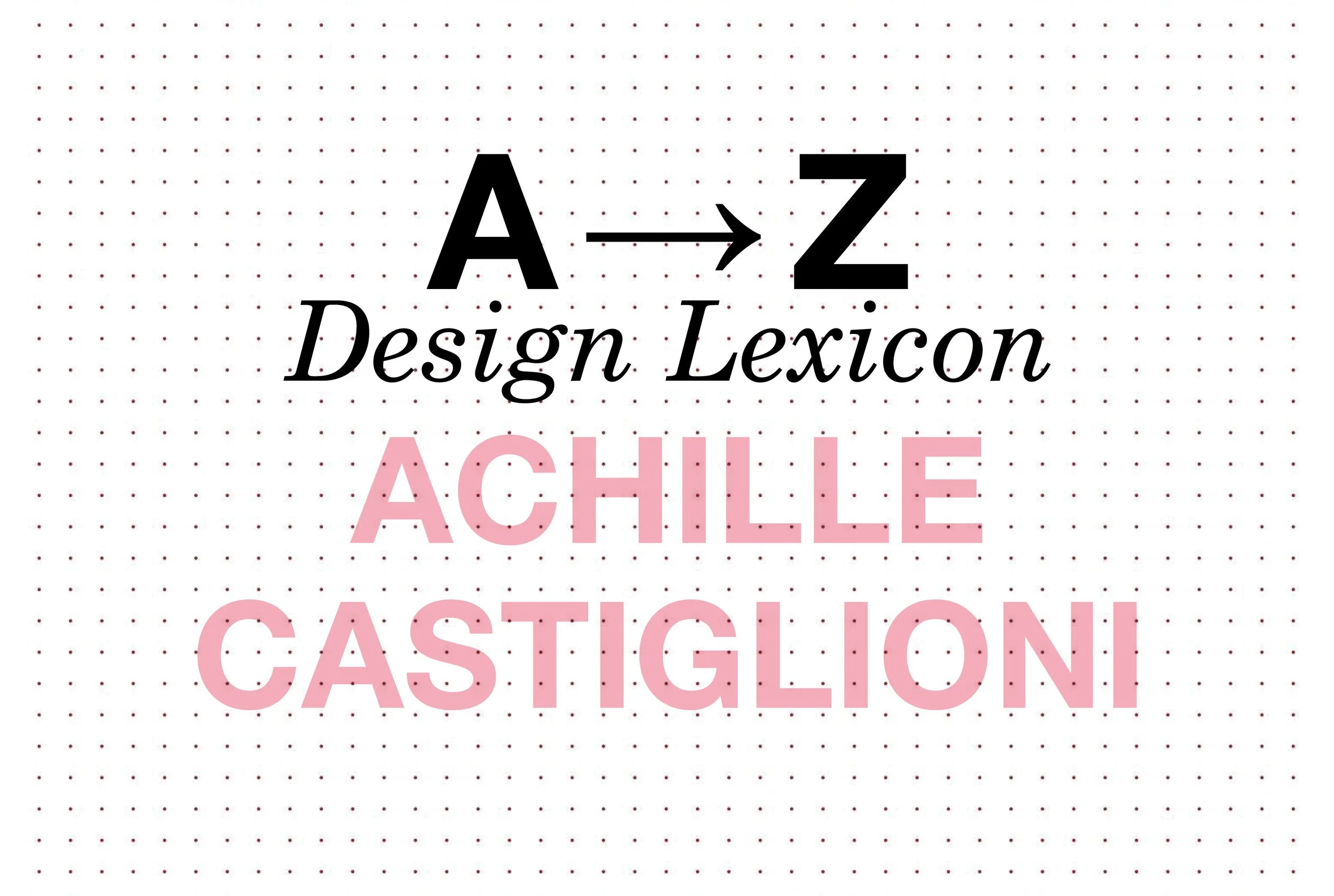 Α-Ζ Design Lexicon: Achille Castiglioni