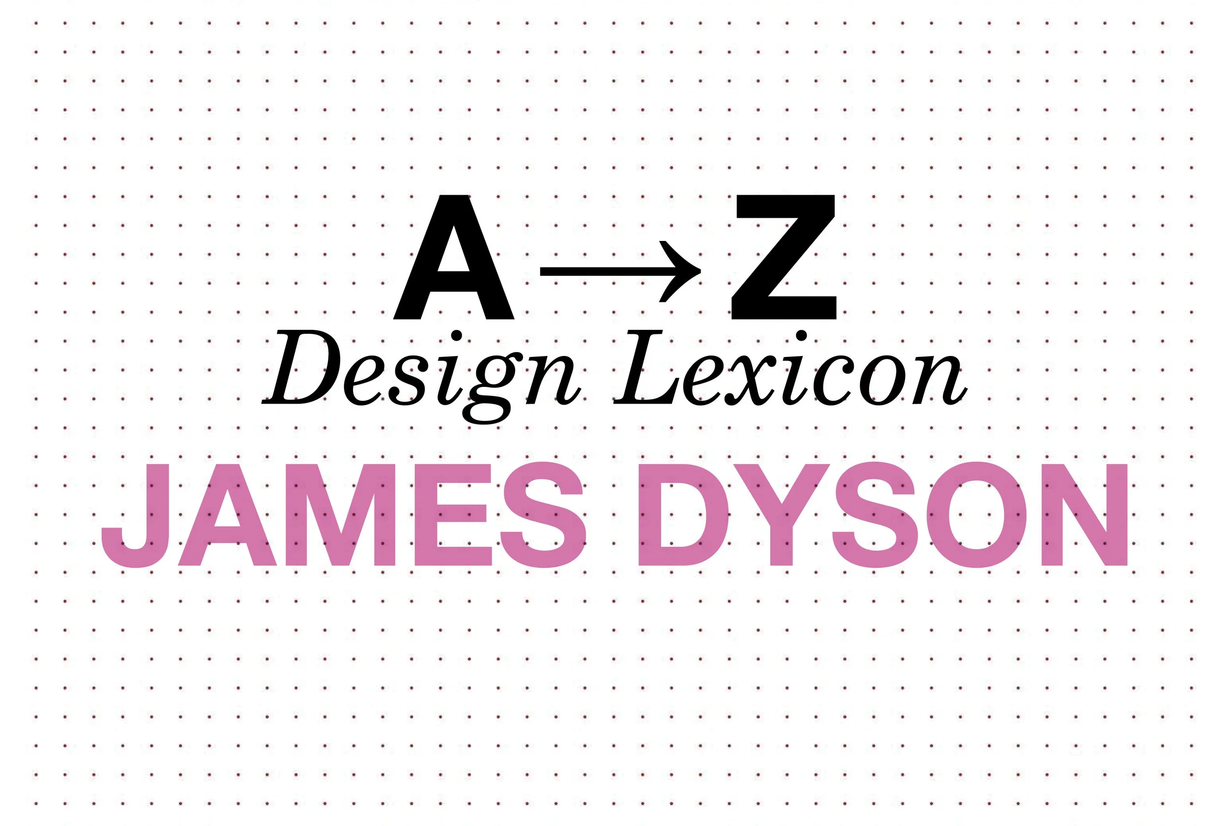 A-Z DESIGN LEXICON: James Dyson