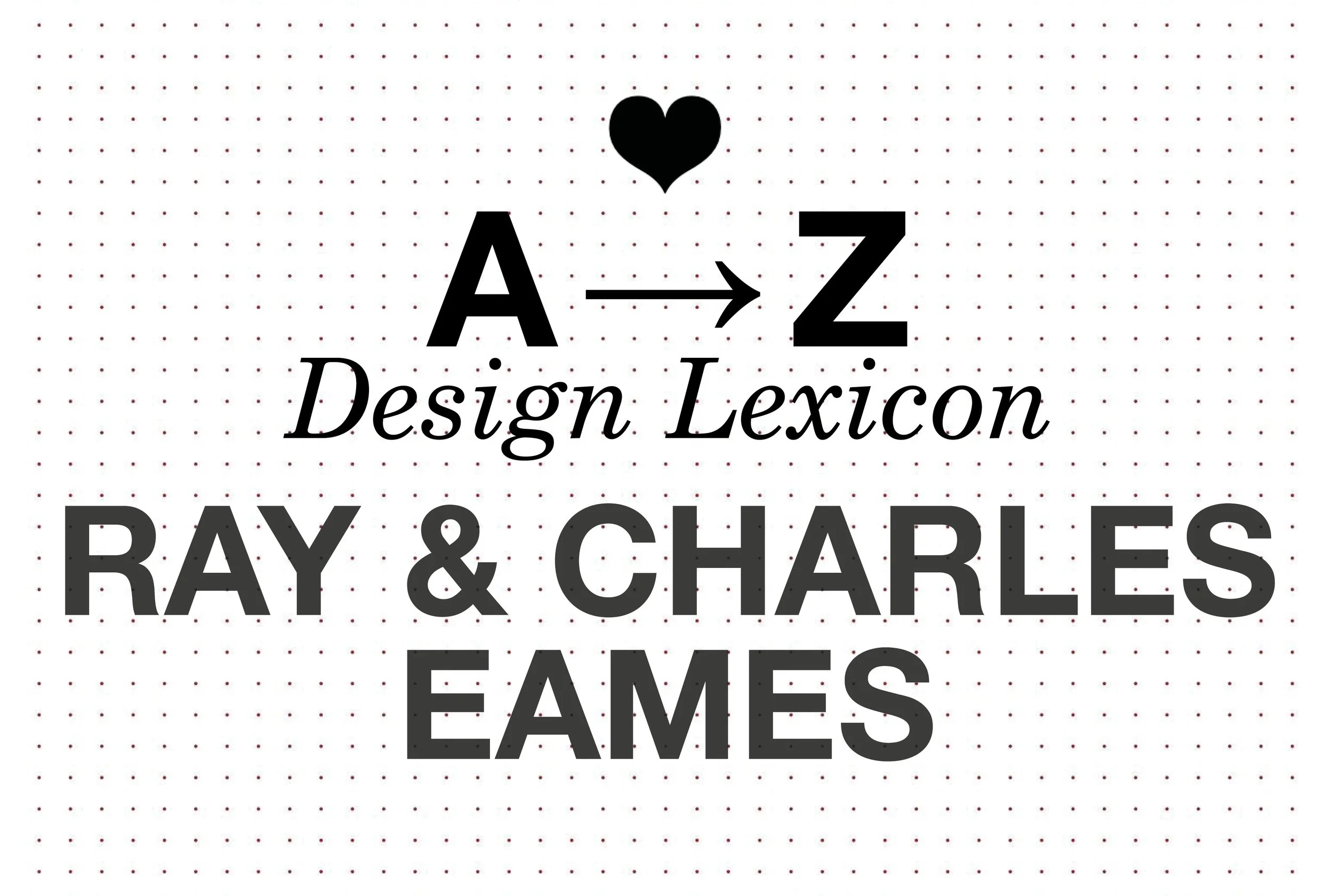 A-Z Design Lexicon: Charles &amp; Ray Eames