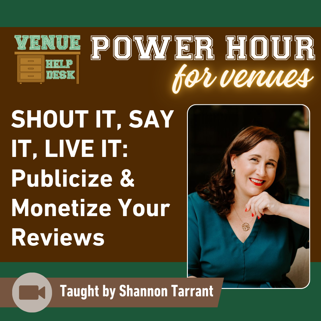VENUE POWER HOUR: Shout it, Say It, Live It - Publicize & Monetize Your Reviews