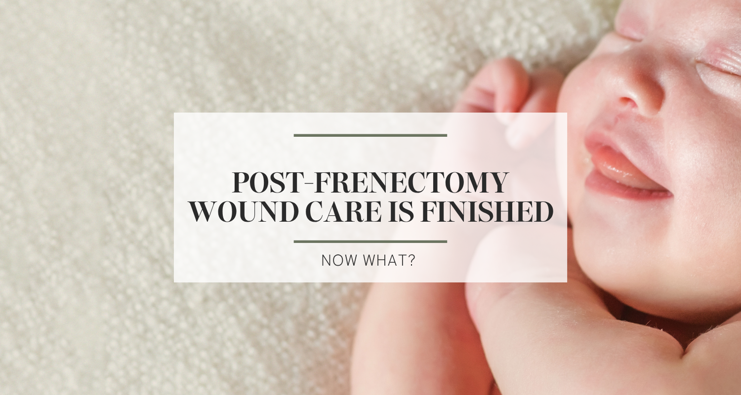 Post-frenectomy wound care is finished…Now what?