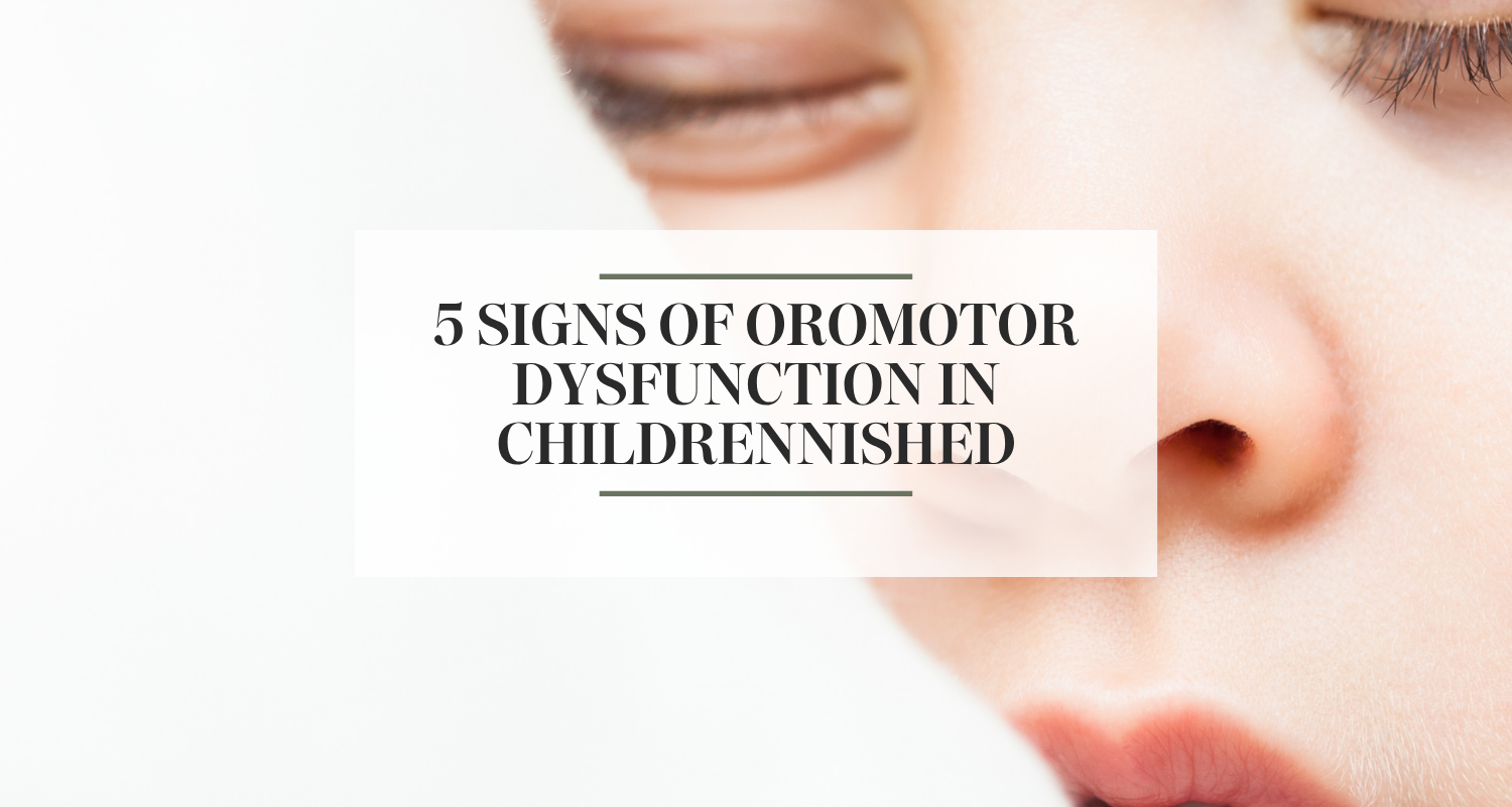 5 Signs of Oromotor Dysfunction in Children