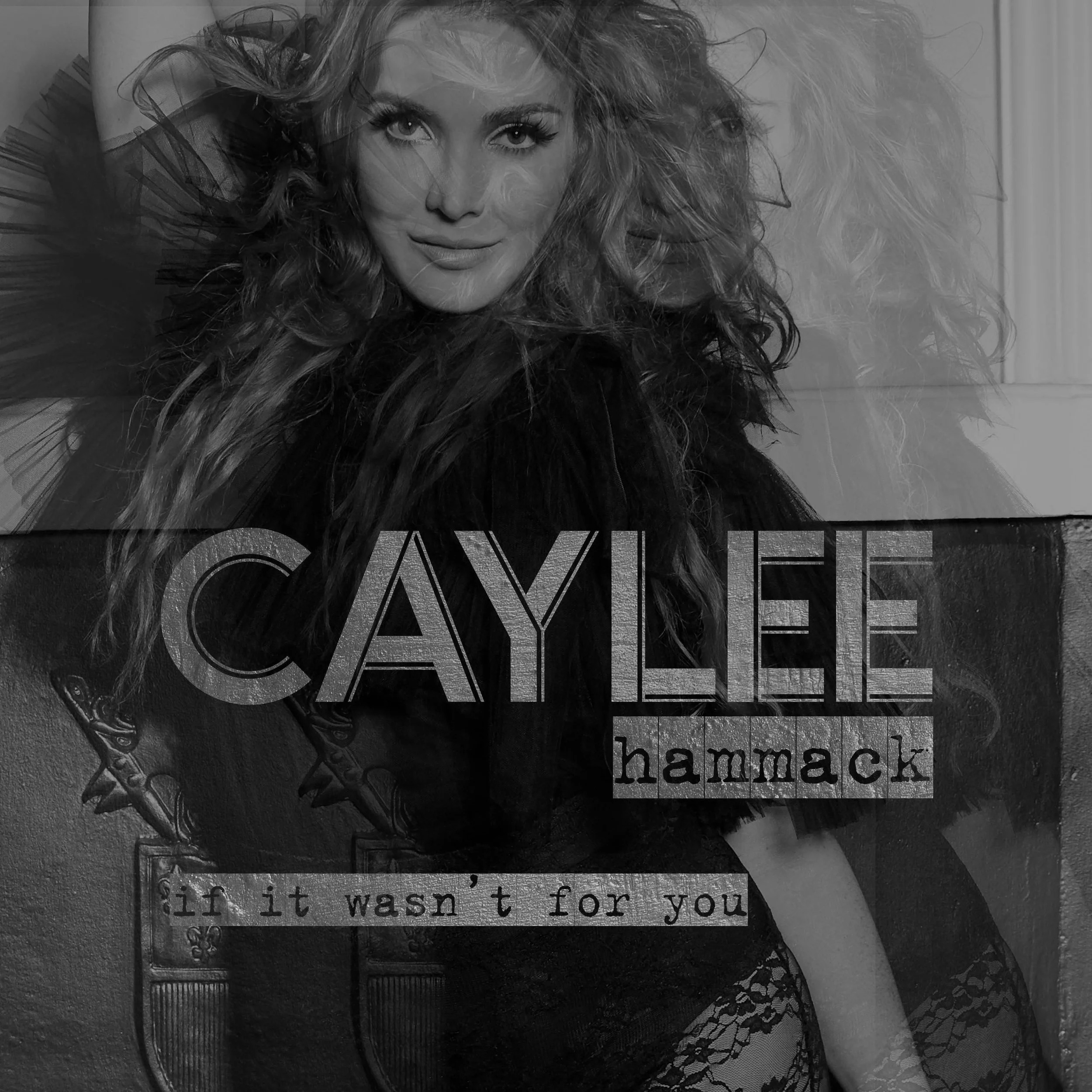 Caylee Hammack - If It Wasn't For You.jpeg
