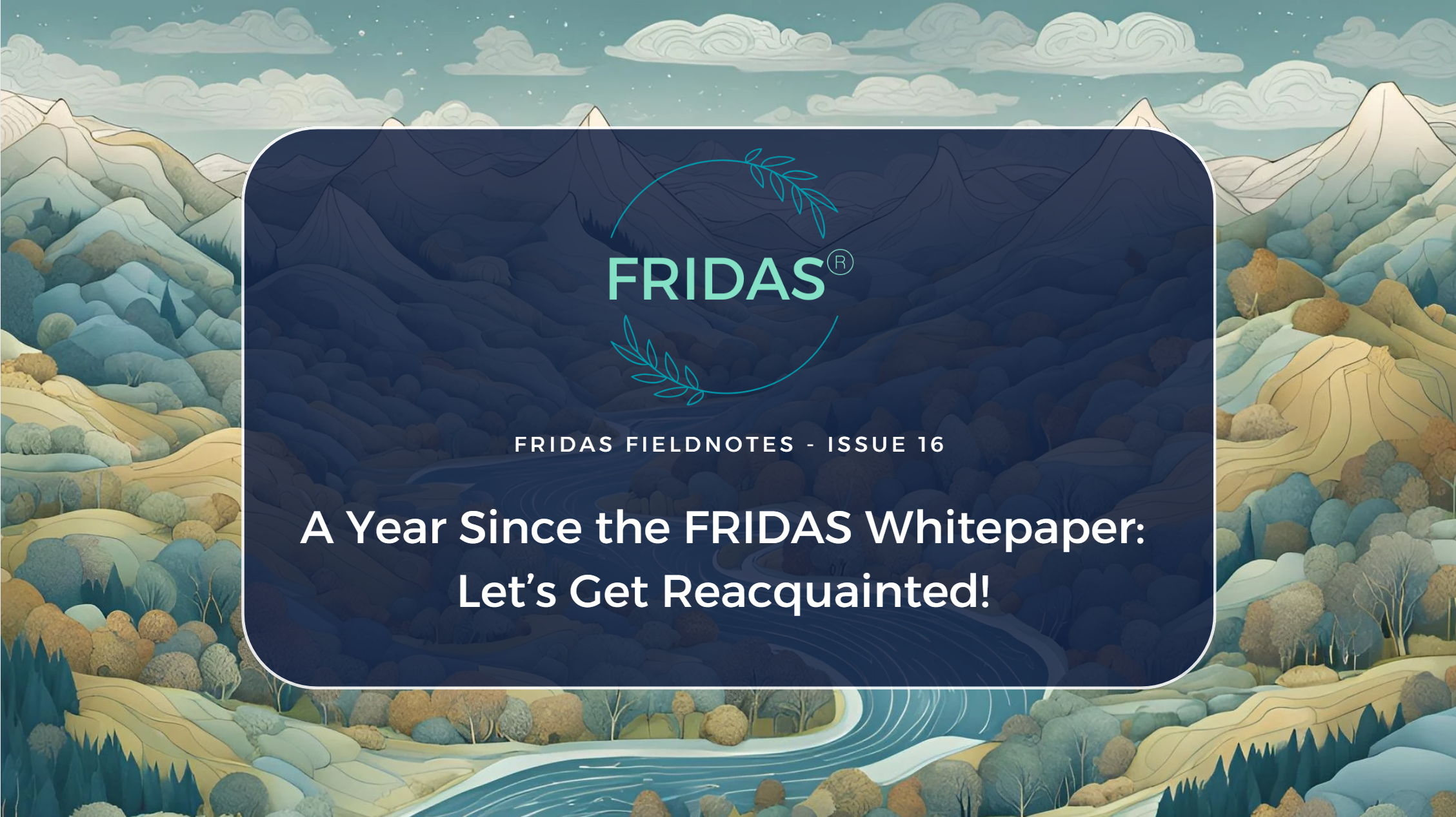 A Year Since the FRIDAS Whitepaper: Let’s Get Reacquainted!