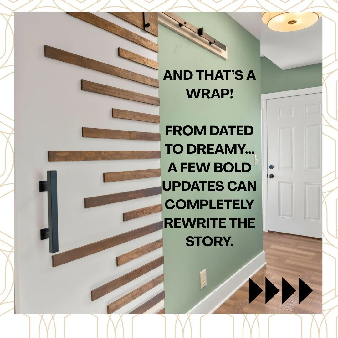 And...that's a wrap! 

From dated to dreamy...a few bold updates can completely rewrite the story!