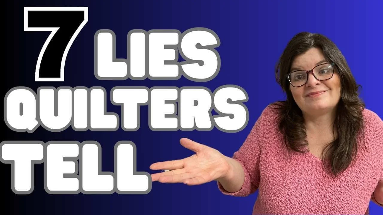 7 Lies Quilters Tell Thumbnail
