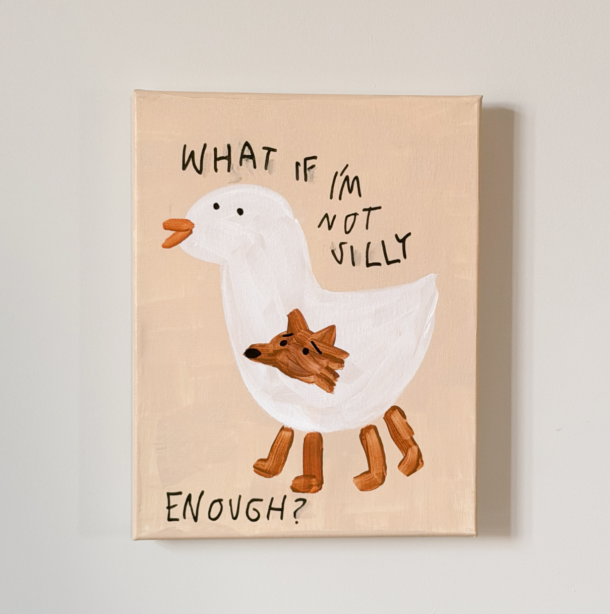 WHAT IF I AM NOT SILLY ENOUGHT? ORIGINAL PIECE 12X18"