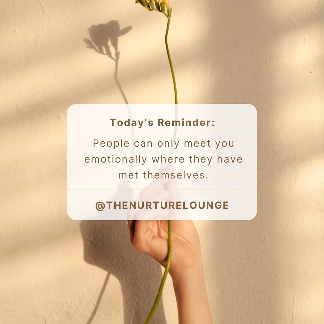 Gentle Thursday Reminder 🤍

&bull; People can only meet you emotionally where they have met themselves.