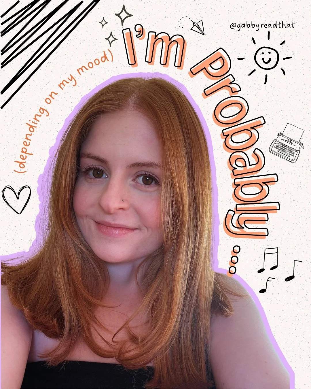 I&rsquo;m probably&hellip; (depending on my mood)🤭