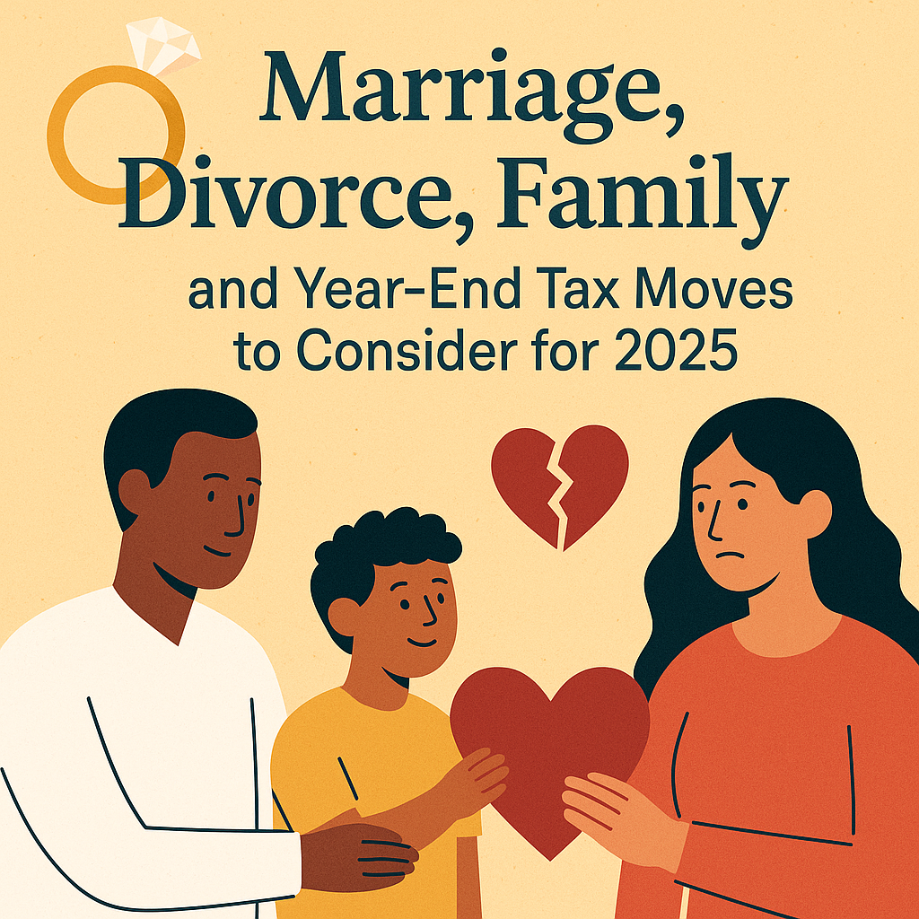 💍 Marriage, Divorce, Family, and Year-End Tax Moves to Consider for 2025