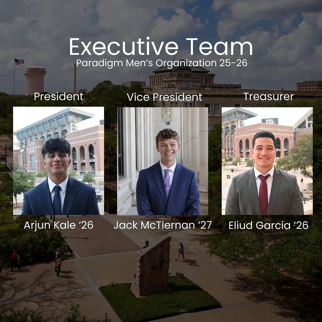 2025-2026 Paradigm Executive Team
We’re thrilled to have this dynamic team representing Paradigm. These men are dedicated to driving our mission forward, fostering leadership, and creating a lasting impact at Texas A&M. Stay tuned for upco