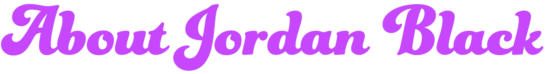 Text graphic with the phrase 'About Jordan Black' in purple, cursive font.