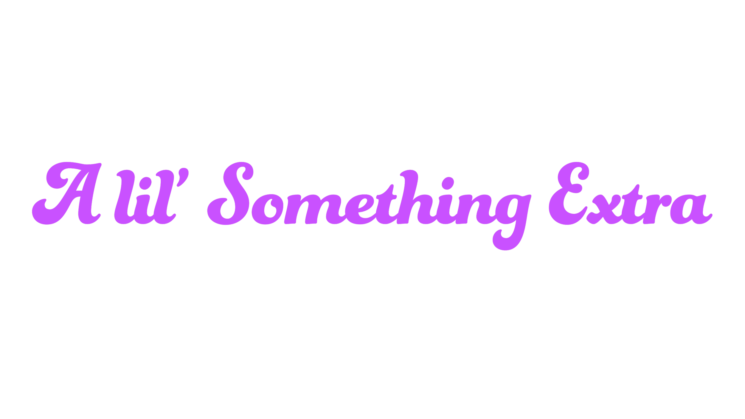 Decorative text saying 'A lil' Something Extra' in purple cursive font on a black background.