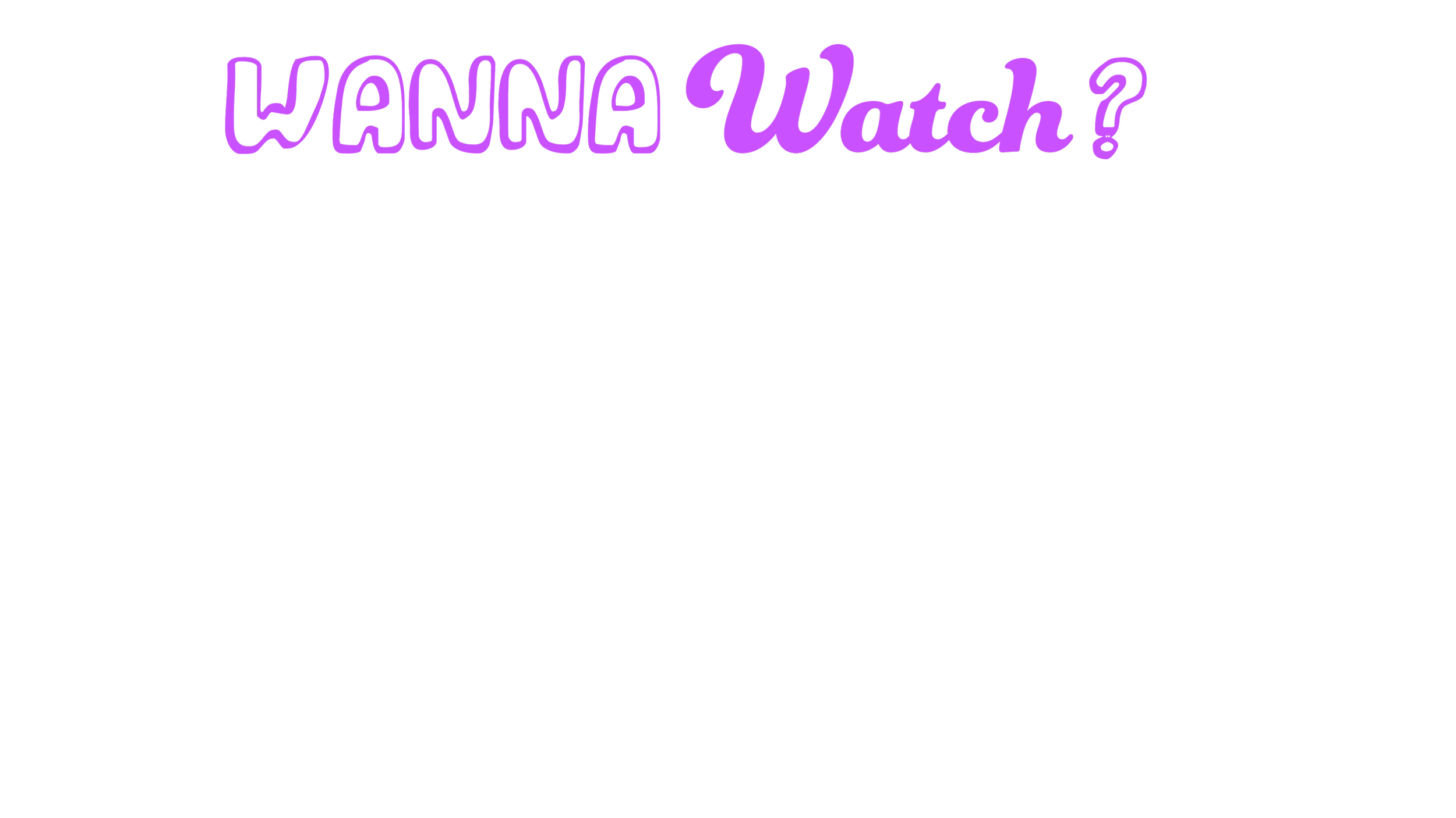 The text 'Wanna Watch?' in purple and black on a black background.