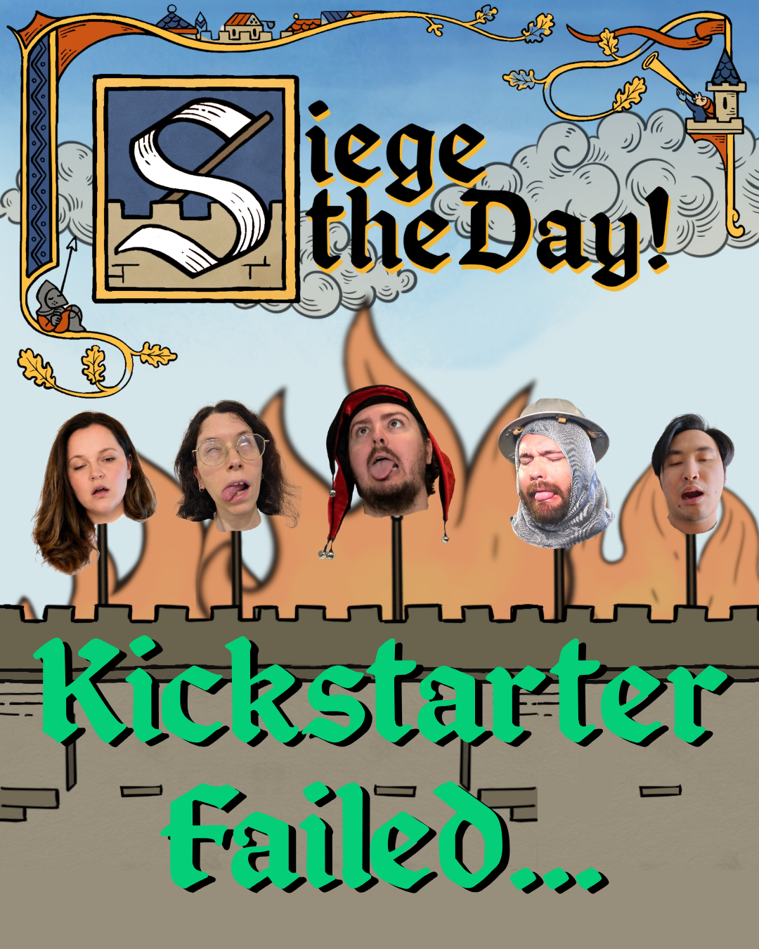A humorous graphic with medieval fantasy theme, featuring a burning castle wall with five people expressive faces attached to the wall. The background includes clouds and a medieval castle. Text reads 'Siege the Day!' at the top and 'Kickstarter Failed...' at the bottom.